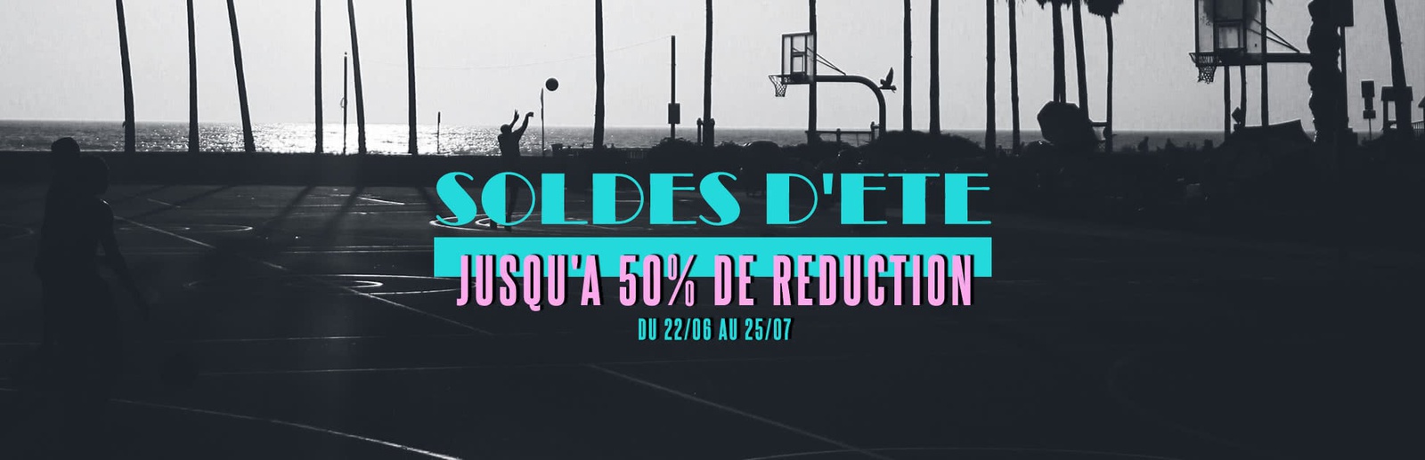 SOLDES DETE - JUSQU'A 50% DE REDUCTION
