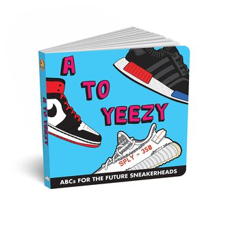 A to Yeezy- ABCs for the Future Sneakerheads